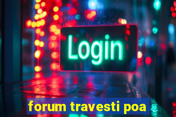 forum travesti poa